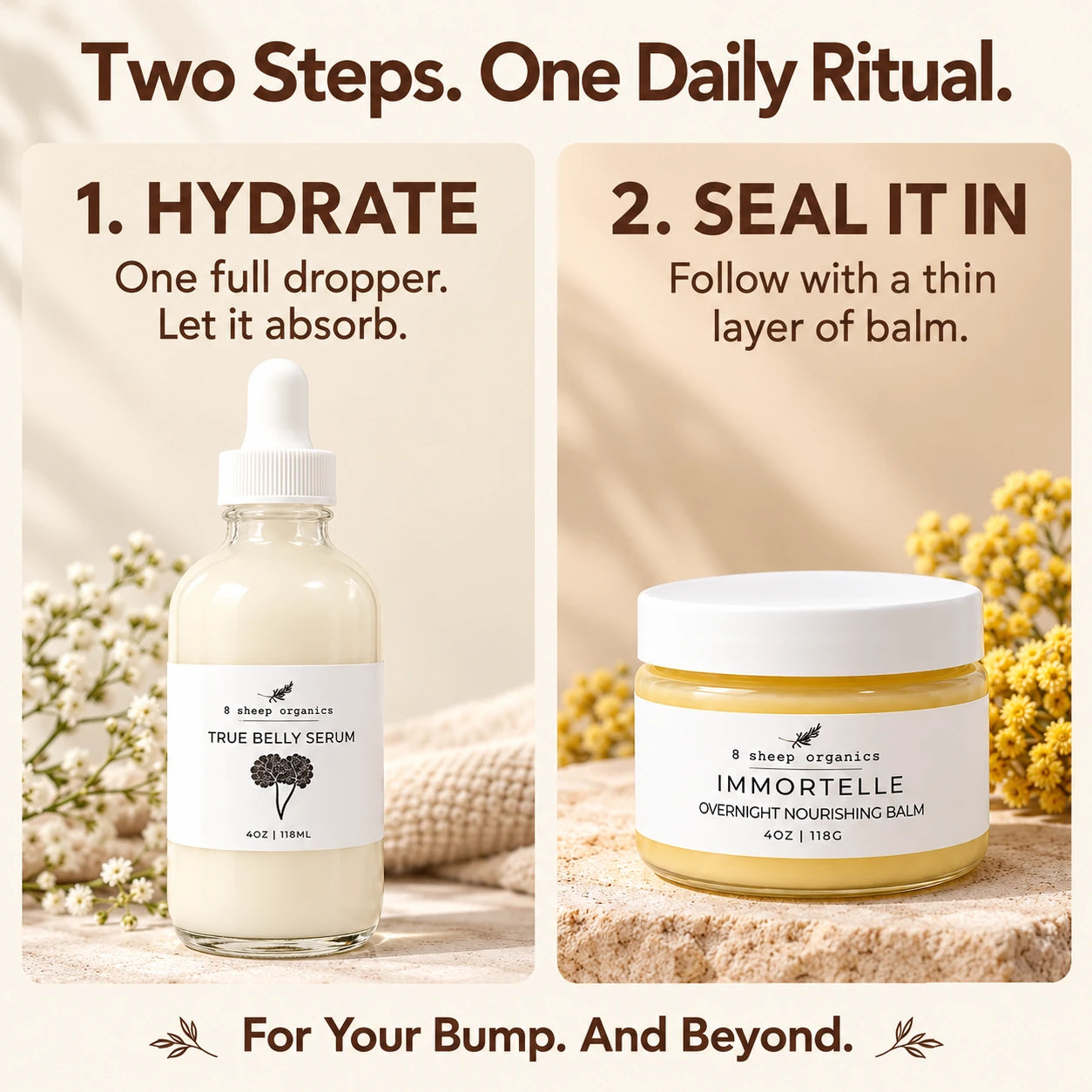Two steps, one daily ritual. First, apply one full dropper of serum and let it absorb. Then follow with a thin layer of balm. For your bump and beyond.