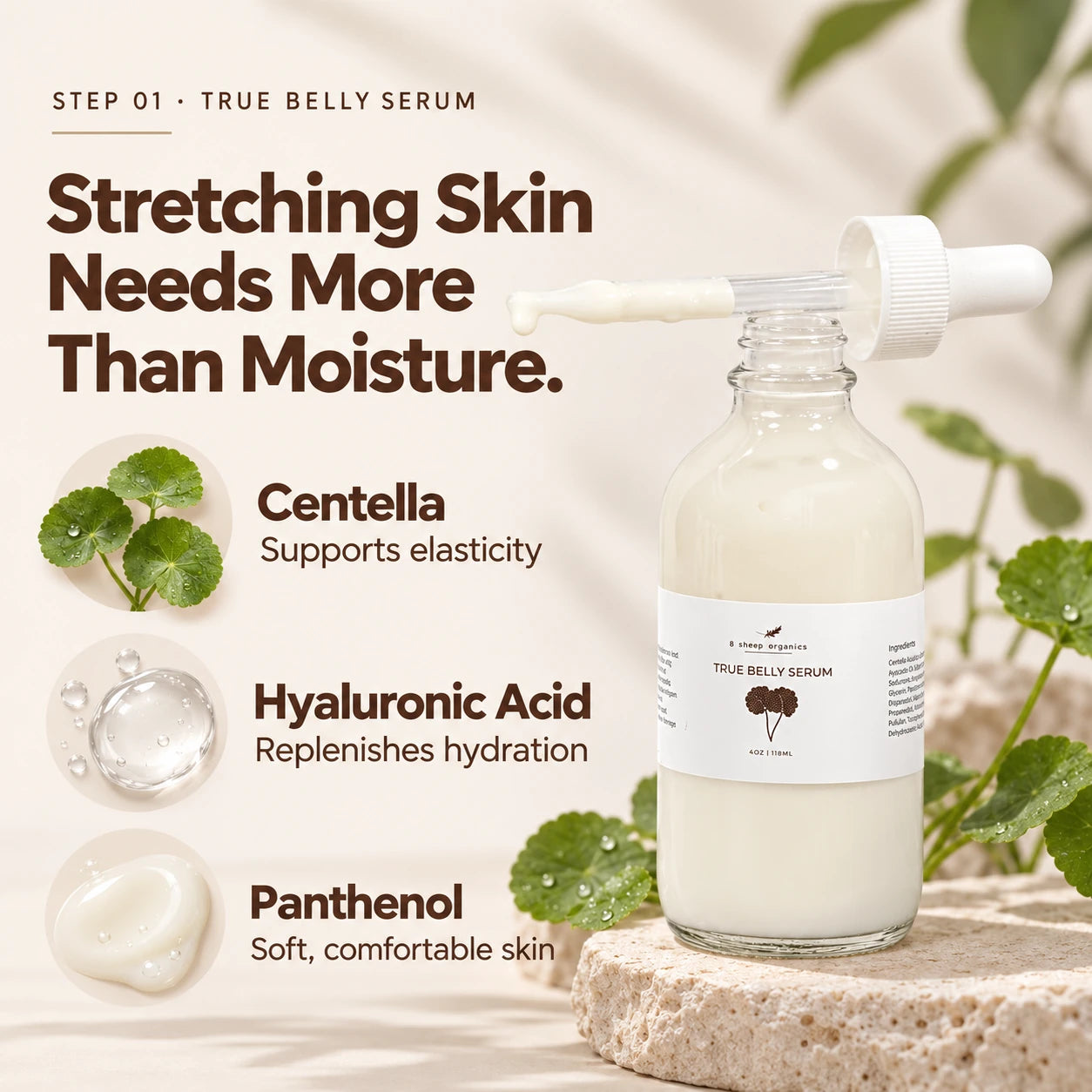 Step 1, True Belly Serum. Centella supports elasticity; hyaluronic acid replenishes hydration; panthenol helps skin feel soft and comfortable.
